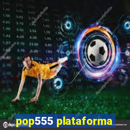 pop555 plataforma