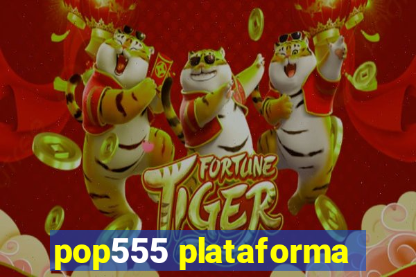 pop555 plataforma