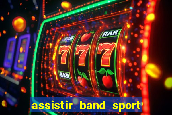 assistir band sport ao vivo