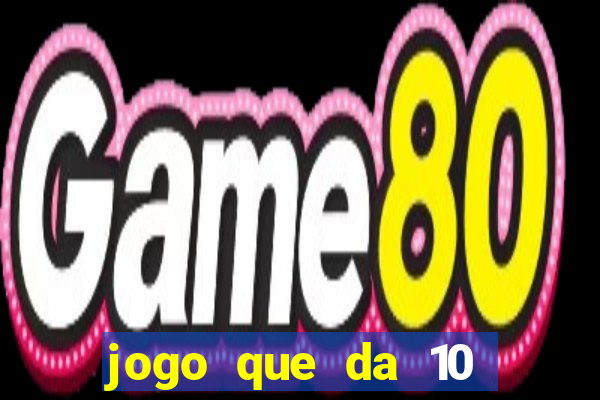 jogo que da 10 reais no cadastro