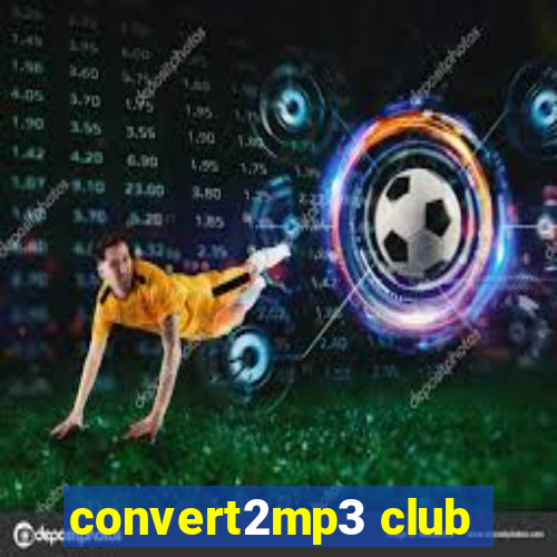 convert2mp3 club