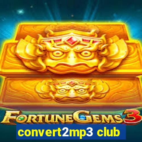 convert2mp3 club