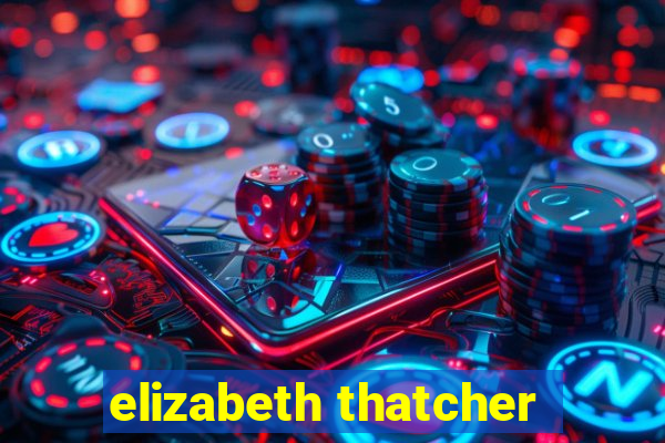 elizabeth thatcher