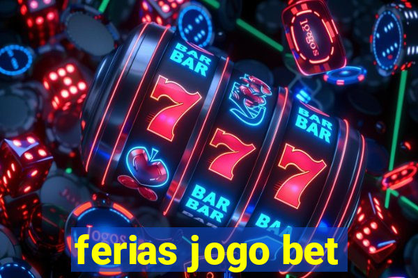 ferias jogo bet