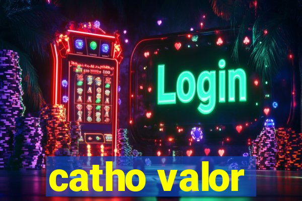 catho valor