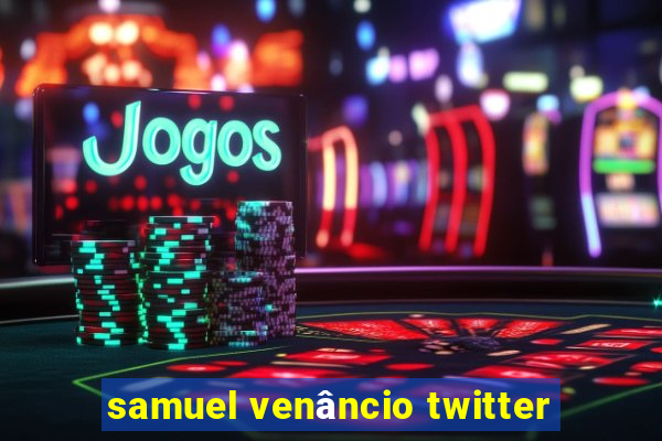 samuel venâncio twitter