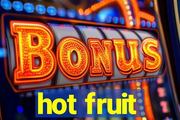 hot fruit