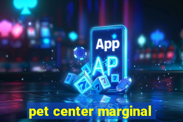 pet center marginal