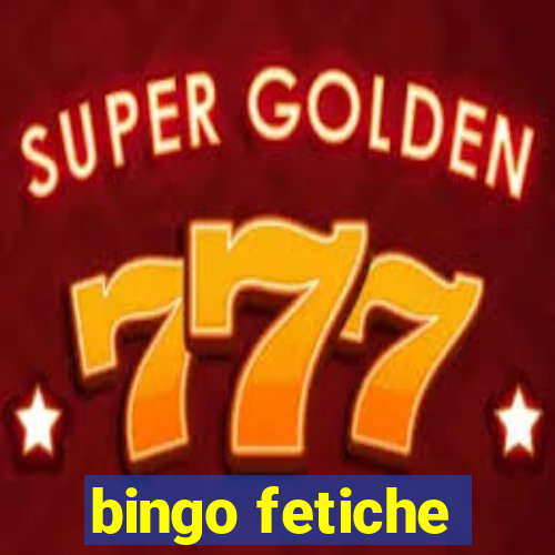 bingo fetiche