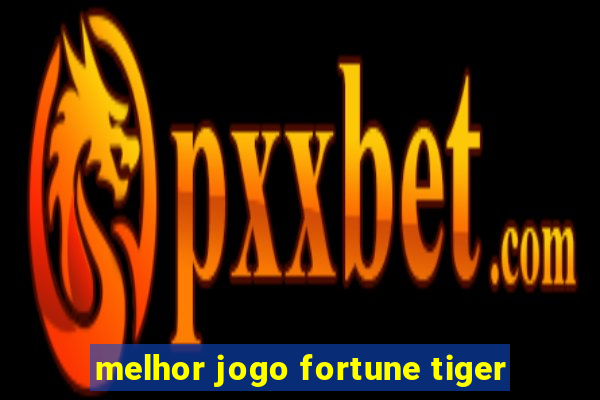 melhor jogo fortune tiger