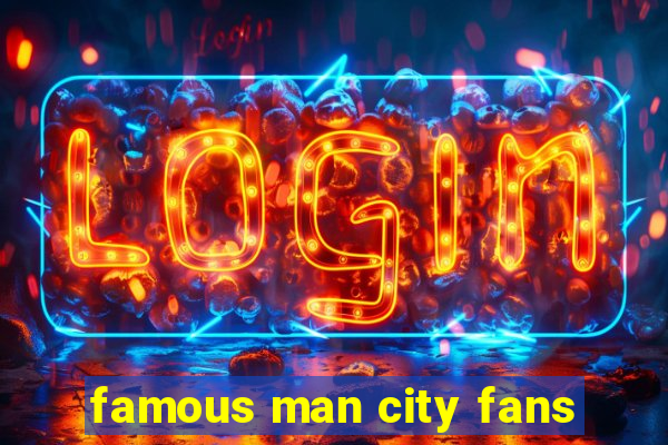 famous man city fans