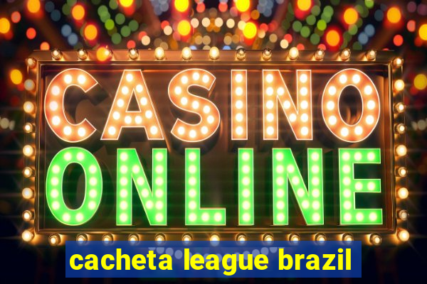 cacheta league brazil