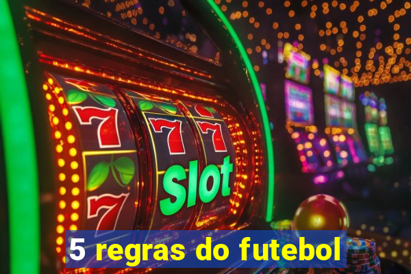 5 regras do futebol