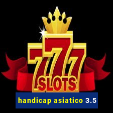 handicap asiatico 3.5