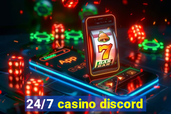 24/7 casino discord