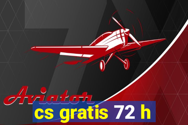 cs gratis 72 h