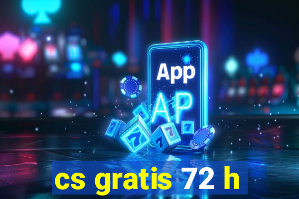 cs gratis 72 h