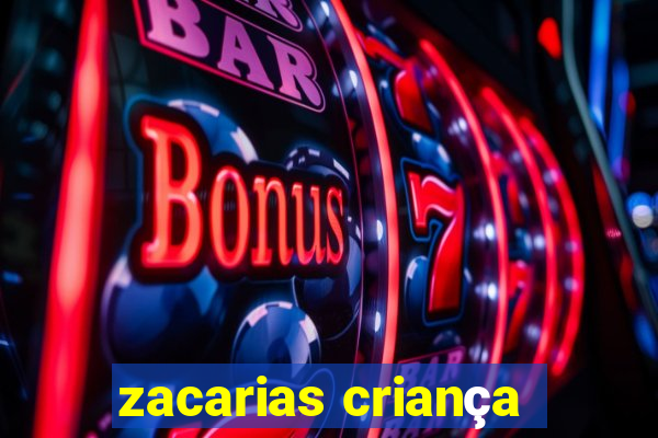 zacarias criança