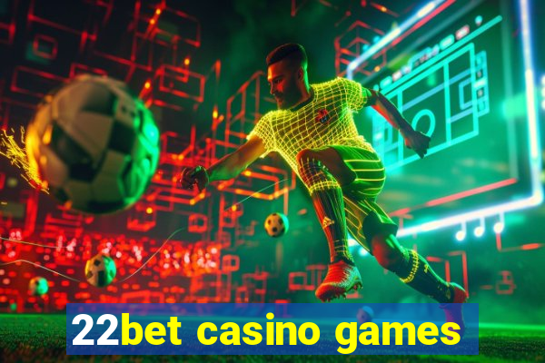 22bet casino games