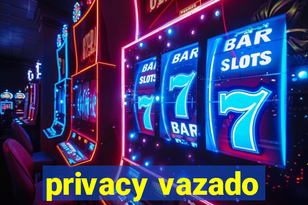 privacy vazado