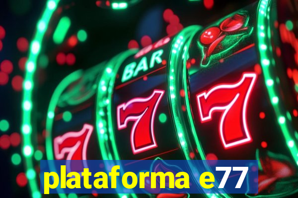 plataforma e77