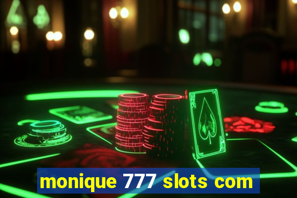 monique 777 slots com