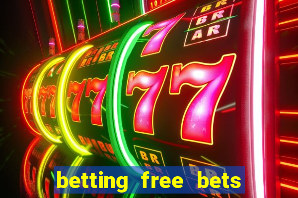 betting free bets no deposit