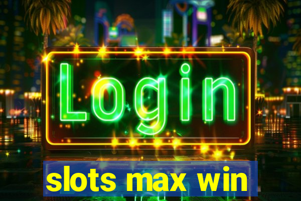 slots max win