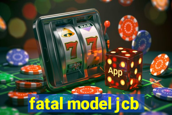 fatal model jcb