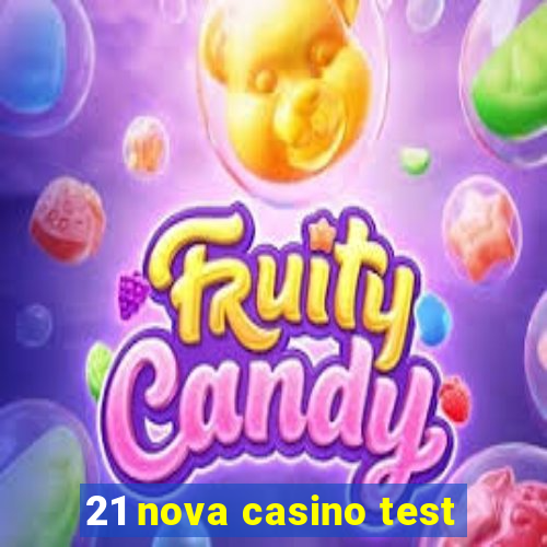 21 nova casino test