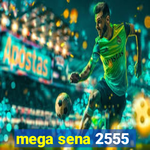 mega sena 2555