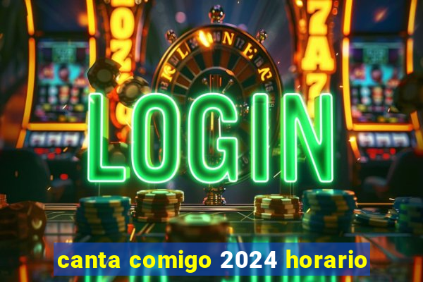 canta comigo 2024 horario