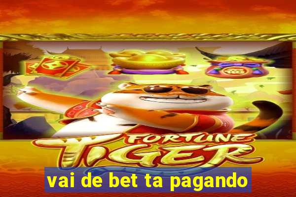 vai de bet ta pagando