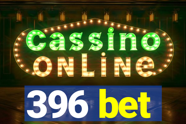 396 bet