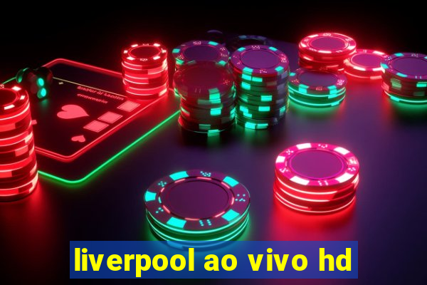 liverpool ao vivo hd