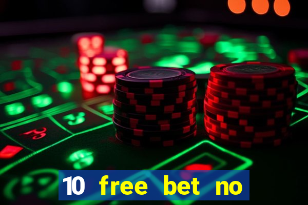 10 free bet no deposit casino