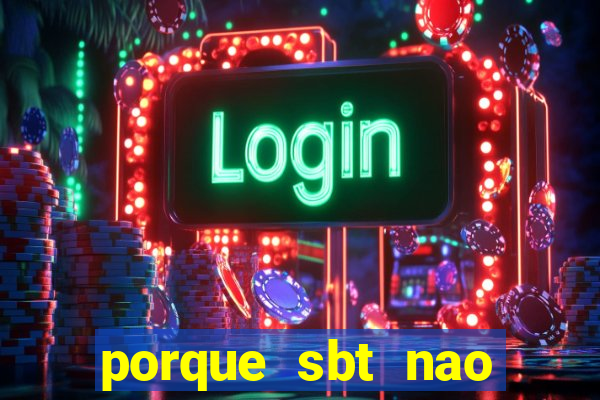 porque sbt nao pega na tv digital