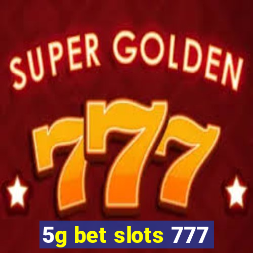 5g bet slots 777