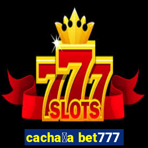 cacha莽a bet777