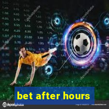 bet after hours