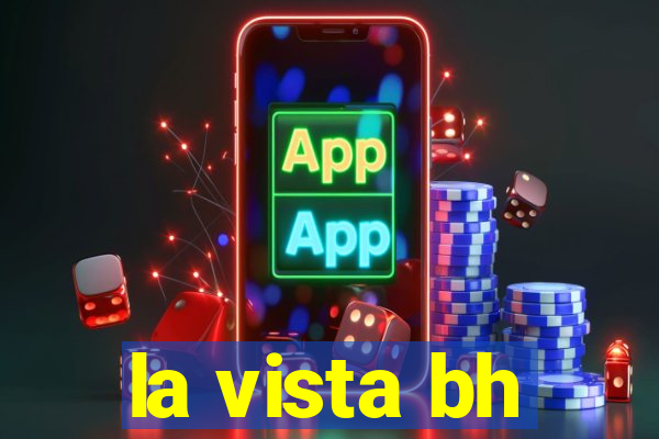 la vista bh