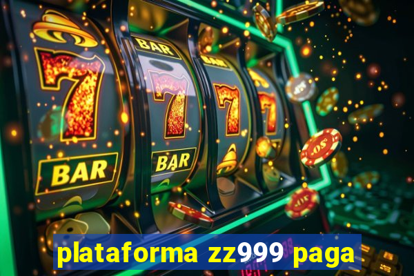 plataforma zz999 paga