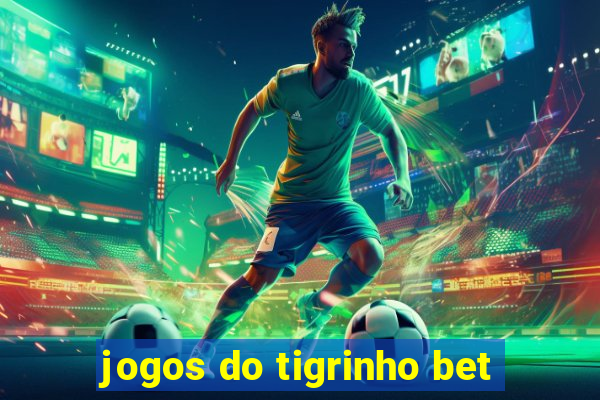 jogos do tigrinho bet