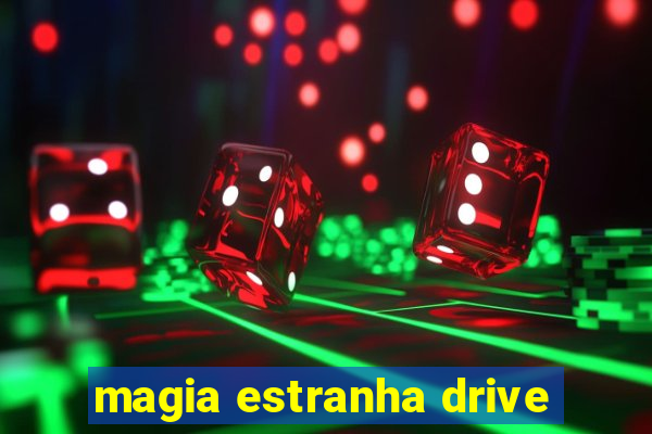 magia estranha drive