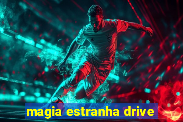 magia estranha drive