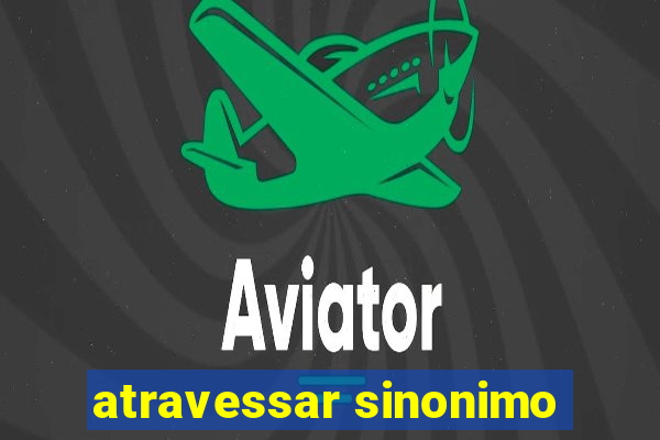 atravessar sinonimo