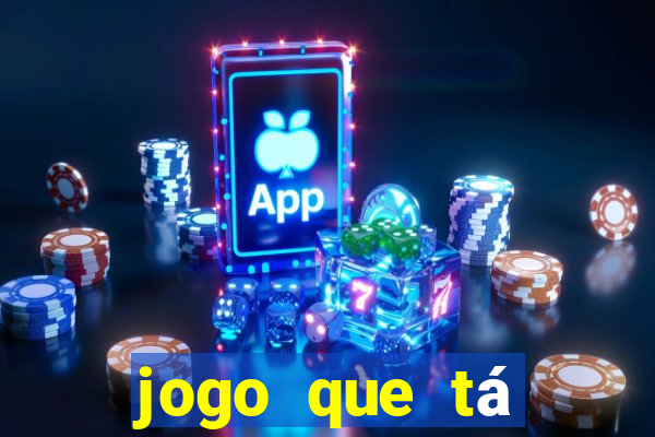 jogo que tá pagando agora