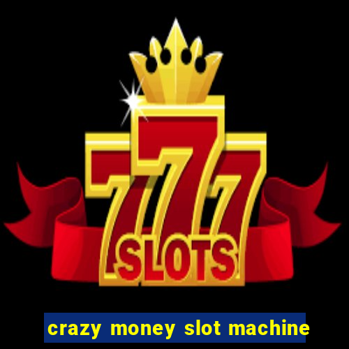 crazy money slot machine