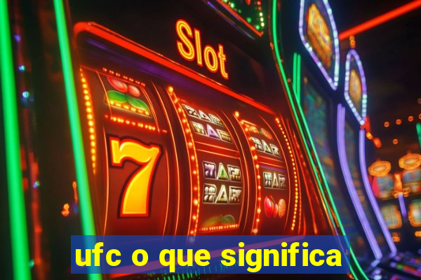 ufc o que significa