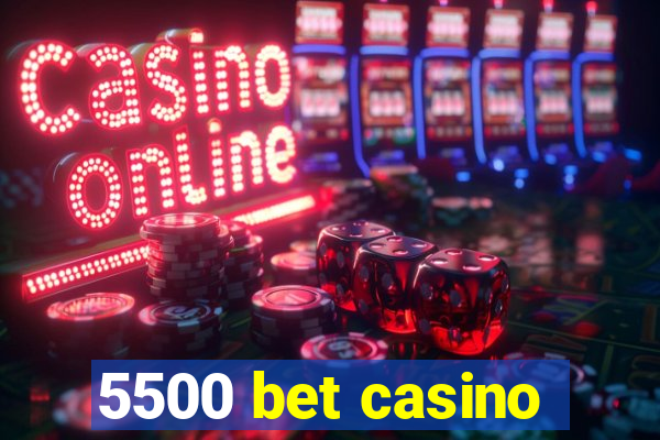 5500 bet casino